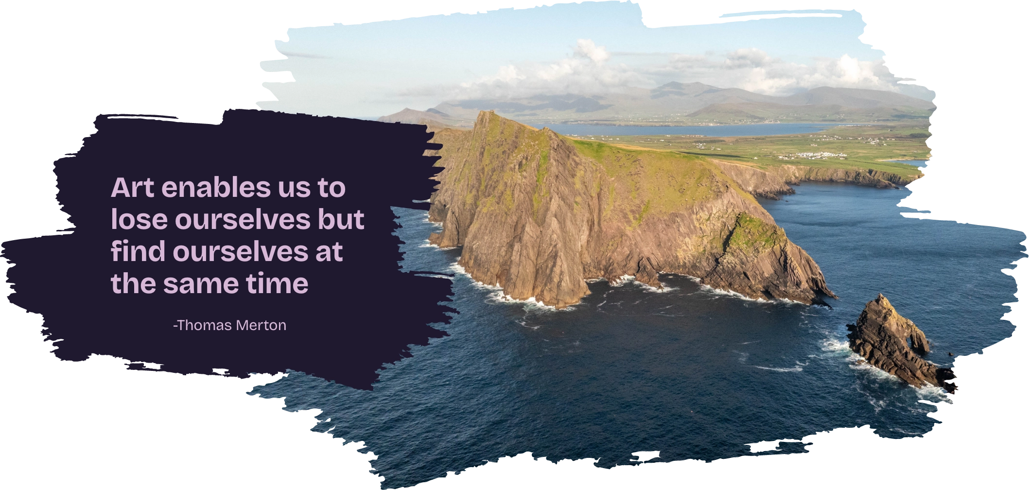 A rocky coastal landscape with cliffs meeting the ocean under a cloudy sky. The quote reads, "Art enables us to lose ourselves but find ourselves at the same time" - Thomas Merton, written on a purple brush-stroke background.